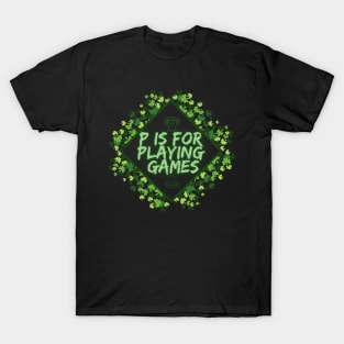 P is for playing games 2 T-Shirt